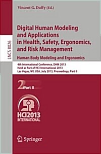 Digital Human Modeling and Applications in Health, Safety, Ergonomics and Risk Management. Human Body Modeling and Ergonomics: 4th International Confe (Paperback, 2013)