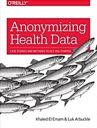 [중고] Anonymizing Health Data: Case Studies and Methods to Get You Started (Paperback)
