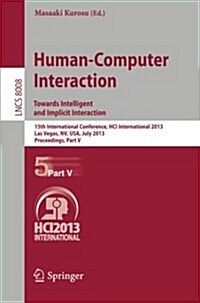 Human-Computer Interaction: Towards Intelligent and Implicit Interaction: 15th International Conference, Hci International 2013, Las Vegas, NV, USA, J (Paperback, 2013)