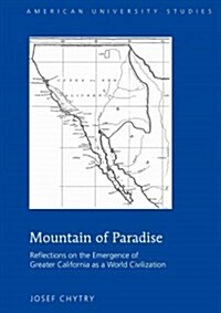 Mountain of Paradise: Reflections on the Emergence of Greater California as a World Civilization (Hardcover)