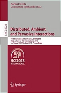 Distributed, Ambient, and Pervasive Interactions: First International Conference, Dapi 2013, Held as Part of Hci International 2013, Las Vegas, NV, US (Paperback, 2013)