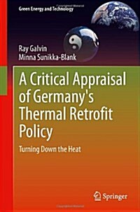 A Critical Appraisal of Germanys Thermal Retrofit Policy : Turning Down the Heat (Hardcover, 1st ed. 2013)