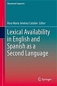 Lexical Availability in English and Spanish as a Second Language (Hardcover, 2014)
