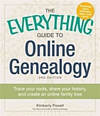 The Everything Guide to Online Genealogy: Trace Your Roots, Share Your History, and Create Your Family Tree (Paperback, 3)