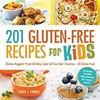 201 Gluten-Free Recipes for Kids: Chicken Nuggets! Pizza! Birthday Cake! All Your Kids Favorites - All Gluten-Free! (Paperback)
