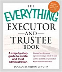 The Everything Executor and Trustee Book: A Step-By-Step Guide to Estate and Trust Administration (Paperback)