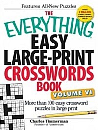 The Everything Easy Large-Print Crosswords Book, Volume VI: More Than 100 Easy Crossword Puzzles in Large Print (Paperback)