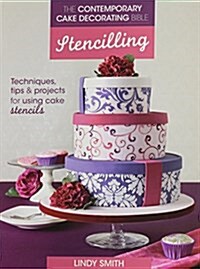 The Contemporary Cake Decorating Bible: Stencilling : Techniques, Tips and Projects for Stencilling on Cakes (Paperback)