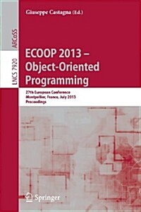 Ecoop 2013 -- Object-Oriented Programming: 27th European Conference, Montpellier, France, July 1-5, 2013, Proceedings (Paperback, 2013)