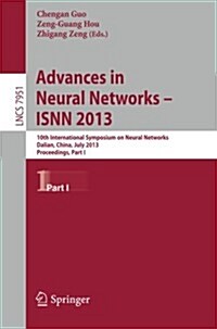 Advances in Neural Networks- Isnn 2013: 10th International Symposium on Neural Networks, Isnn 2013, Dalian, China, July 4-6, 2013, Proceedings, Part I (Paperback, 2013)