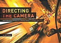 Directing the Camera: How Professional Directors Use a Moving Camera to Energize Their Films (Paperback)