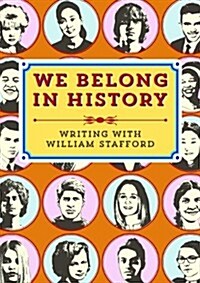 We Belong in History: Writing with William Stafford (Paperback)