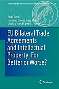 Eu Bilateral Trade Agreements and Intellectual Property: For Better or Worse? (Hardcover, 2014)