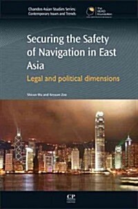 Securing the Safety of Navigation in East Asia : Legal and Political Dimensions (Hardcover)
