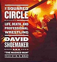 The Squared Circle: Life, Death, and Professional Wrestling (Audio CD)