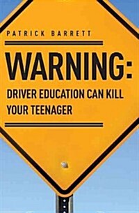 Warning: Driver Education Can Kill Your Teenager (Paperback)