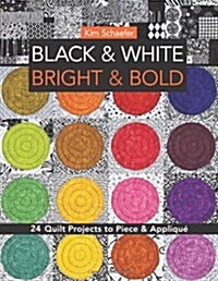 Black & White, Bright & Bold-Print-On-Demand-Edition: 24 Quilt Projects to Piece & Applique (Paperback)