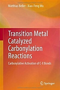 Transition Metal Catalyzed Carbonylation Reactions: Carbonylative Activation of C-X Bonds (Hardcover, 2013)