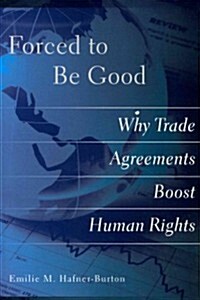 Forced to Be Good: Why Trade Agreements Boost Human Rights (Paperback)