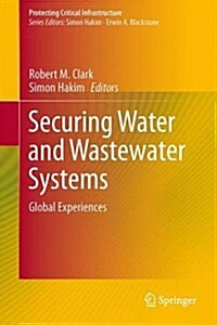 Securing Water and Wastewater Systems: Global Experiences (Hardcover, 2014)