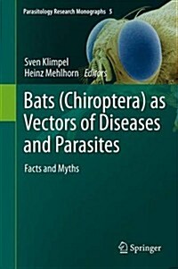 Bats (Chiroptera) as Vectors of Diseases and Parasites: Facts and Myths (Hardcover, 2014)