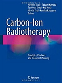 Carbon-Ion Radiotherapy: Principles, Practices, and Treatment Planning (Hardcover, 2014)