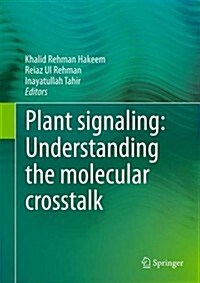 Plant Signaling: Understanding the Molecular CrossTalk (Hardcover, 2014)
