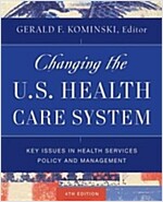 Changing the U.S. Health Care System: Key Issues in Health Services Policy and Management (Hardcover, 4)