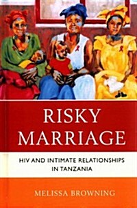 Risky Marriage: HIV and Intimate Relationships in Tanzania (Hardcover)