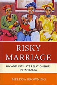 Risky Marriage: HIV and Intimate Relationships in Tanzania (Paperback)