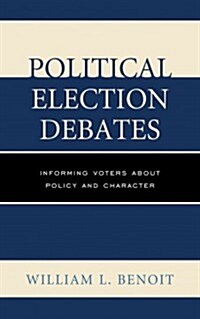 Political Election Debates: Informing Voters about Policy and Character (Hardcover)