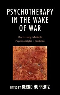 Psychotherapy in the Wake of War: Discovering Multiple Psychoanalytic Traditions (Hardcover)