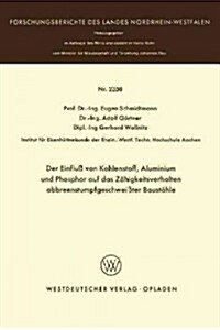 Der Einflu?Von Kohlenstoff, Aluminium Und Phosphor Auf Das Z?igkeitsverhalten Abbrennstumpfgeschwei?er Baust?le (Paperback, 1973)