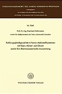 Kohlungsgleichgewichte in Festen Mehrstoffsystemen Mit Eisen, Nickel Und Chrom Sowie Ihre Thermodynamische Auswertung (Paperback)