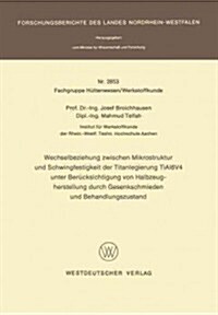 Wechselbeziehung Zwischen Mikrostruktur Und Schwingfestigkeit Der Titanlegierung Tial6v4 Unter Ber?ksichtigung Von Halbzeugherstellung Durch Gesenksc (Paperback, 1979)