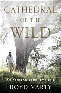 Cathedral of the Wild: An African Journey Home (Hardcover)