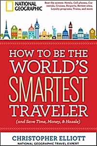 How to Be the Worlds Smartest Traveler (and Save Time, Money, and Hassle) (Paperback)