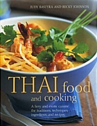 Thai Food and Cooking : A Fiery and Exotic Cuisine: the Traditions, Techniques, Ingredients and Recipes (Hardcover)