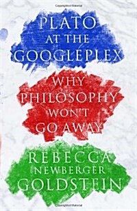 Plato at the Googleplex: Why Philosophy Wont Go Away (Hardcover)