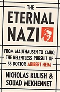 The Eternal Nazi: From Mauthausen to Cairo, the Relentless Pursuit of SS Doctor Aribert Heim (Audio CD)
