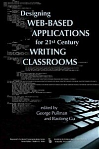 Designing Web-Based Applications for 21st Century Writing Classrooms (Paperback)