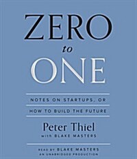 Zero to One: Notes on Startups, or How to Build the Future (Audio CD)