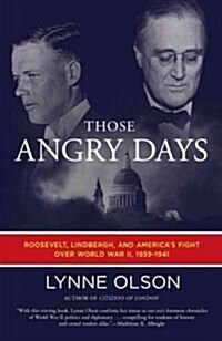 Those Angry Days: Roosevelt, Lindbergh, and Americas Fight Over World War II, 1939-1941 (Paperback)