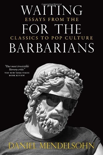 Waiting for the Barbarians: Essays from the Classics to Pop Culture (Paperback)