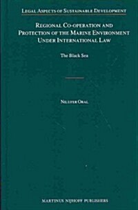 Regional Co-Operation and Protection of the Marine Environment Under International Law: The Black Sea (Hardcover, XXIV, 298 Pp.)
