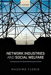 Network Industries and Social Welfare : The Experiment That Reshuffled European Utilities (Hardcover)