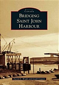 Bridging Saint John Harbour (Paperback)