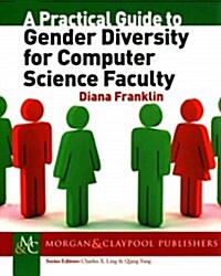 A Practical Guide to Gender Diversity for Computer Science Faculty (Paperback)