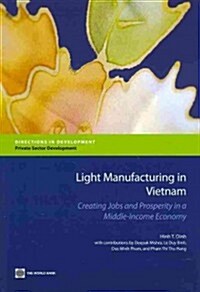 Light Manufacturing in Vietnam: Creating Jobs and Prosperity in a Middle-Income Economy (Paperback)
