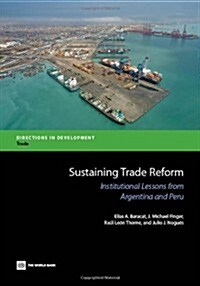 Sustaining Trade Reform: Institutional Lessons from Argentina and Peru (Paperback)